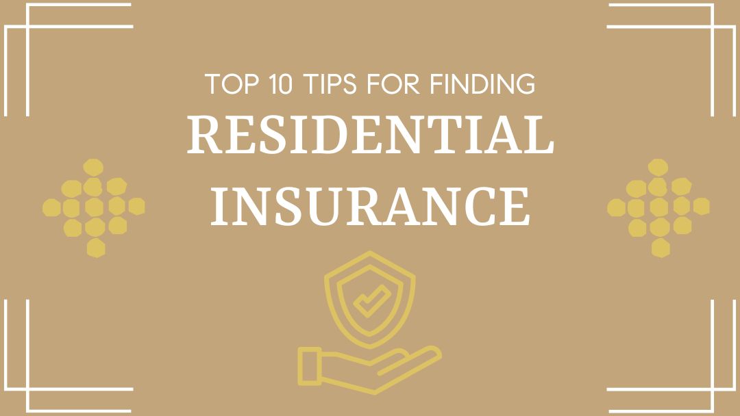 Top 10 Tips for Finding Residential Insurance