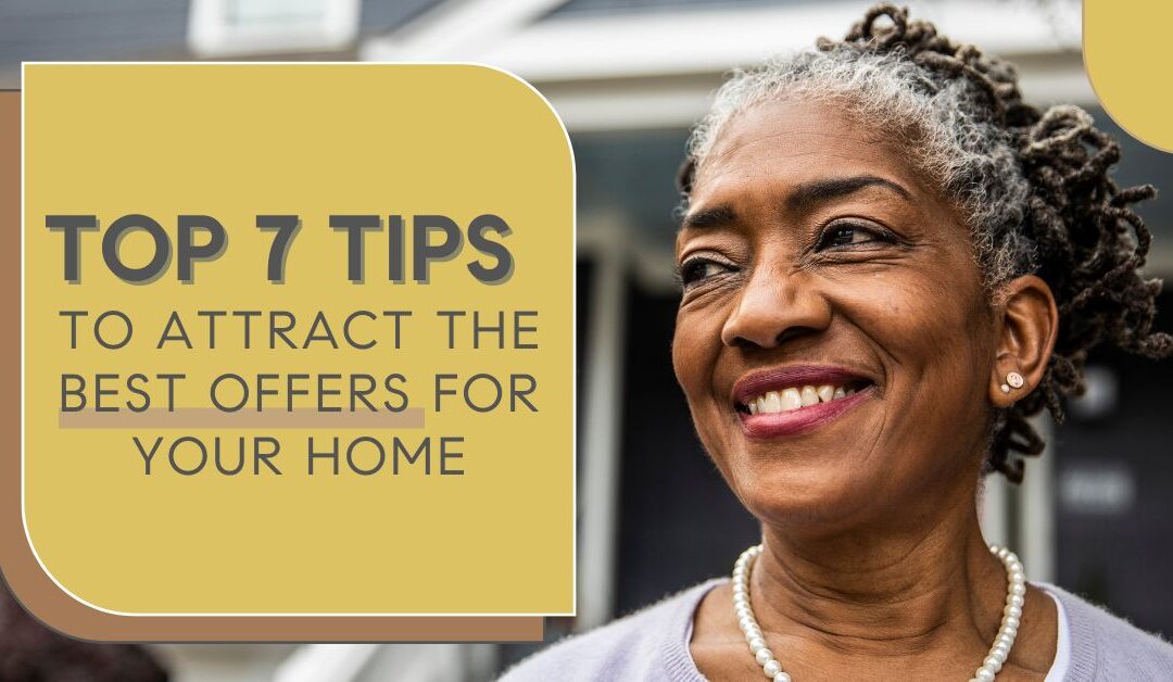 Top 7 Tips To Attract the Best Offers for Your Home