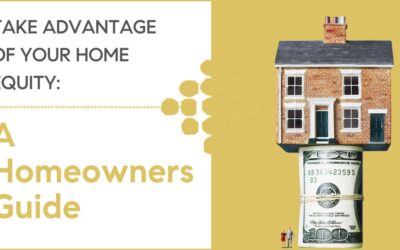 Take Advantage of Your Home Equity: A Homeowner’s Guide