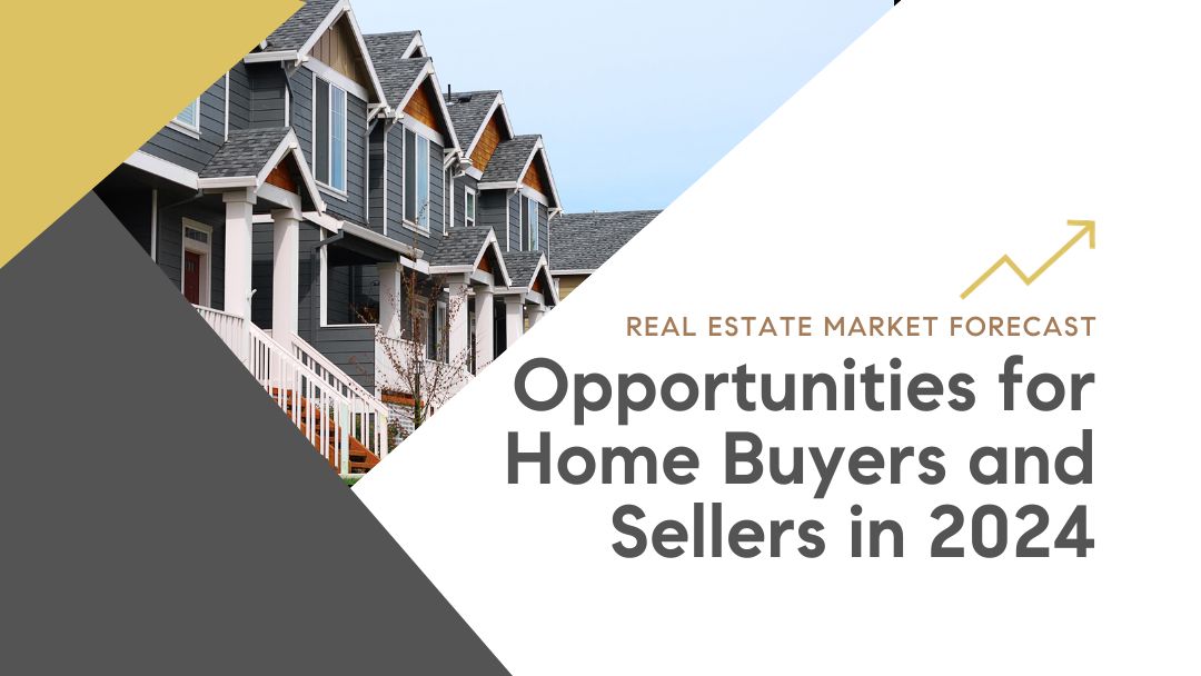 Real Estate Market Forecast: Opportunities for Home Buyers and Sellers in 2024