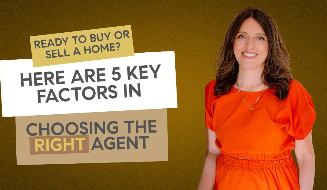 Ready to Buy or Sell a Home? Here Are 5 Key Factors in Choosing the Right Agent