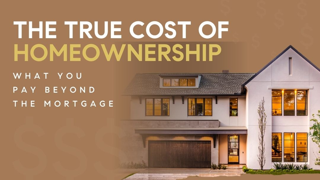 The True Cost of Homeownership: What You Pay Beyond the Mortgage