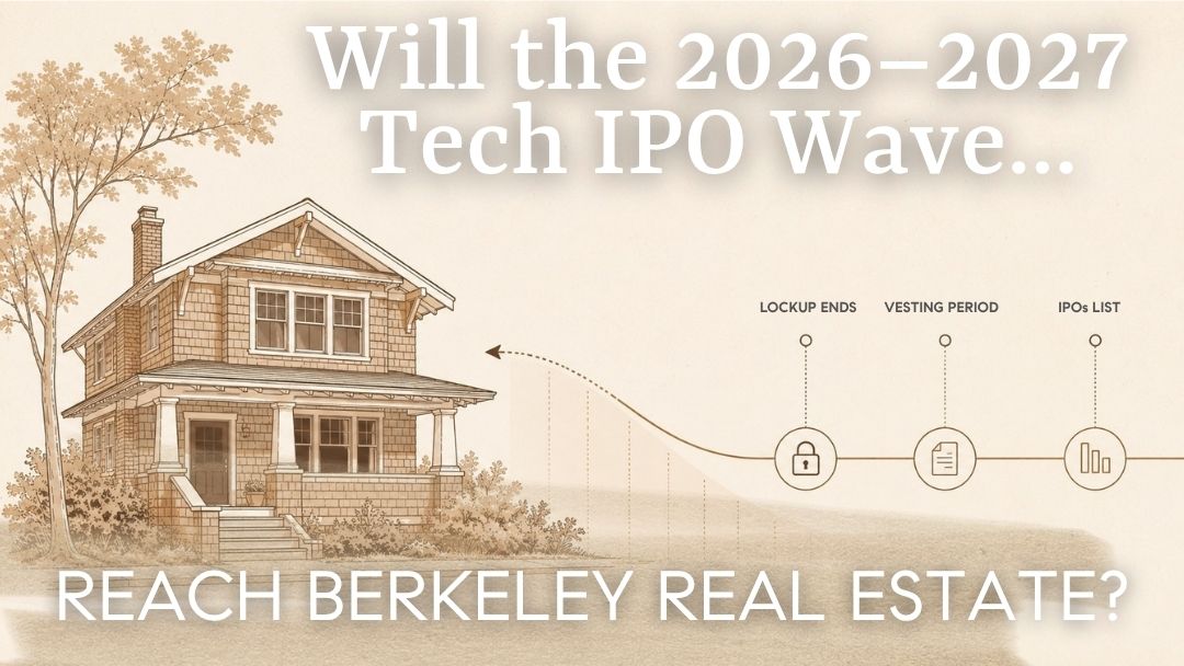 Will the 2026–2027 Tech IPO Wave Reach Berkeley Real Estate?